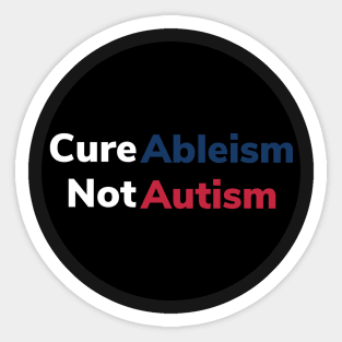 Cure ableism not autism Sticker